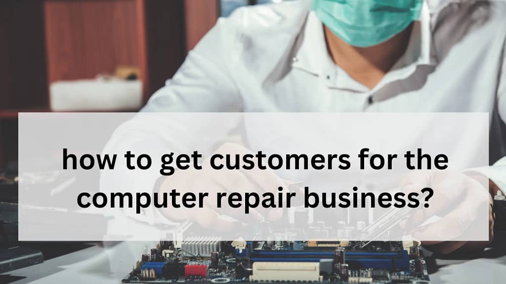 how to get customers for the Computer repair business in India? Proper Guide