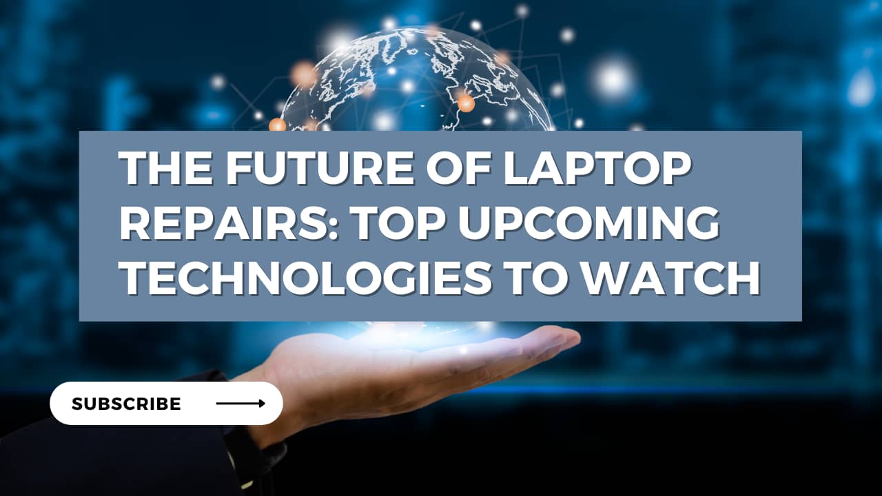 The Future of Laptop Repairs: Top Upcoming Technologies to Watch