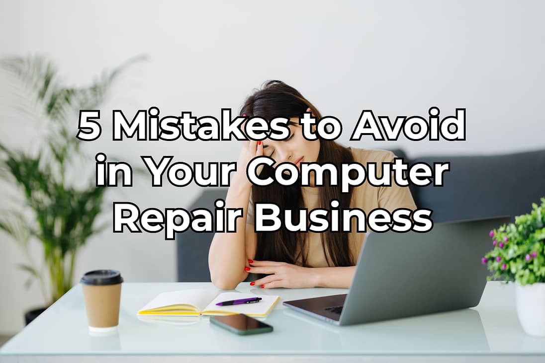 5 Mistakes to Avoid in Your Computer Repair Business