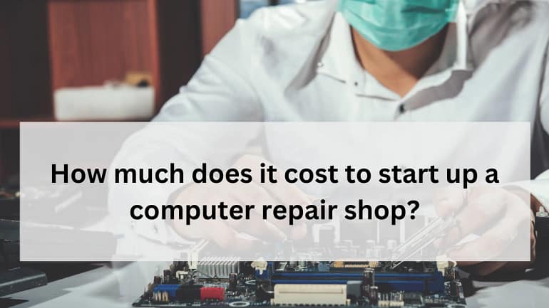 How much does it cost to start up a computer repair shop